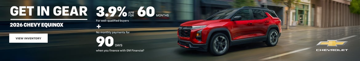 2026 Chevy Equinox. 3.9% APR for 60 Months For well-qualified buyers + No monthly payments for 90...